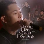 khong lien quan den anh (live version) - quang dang tran