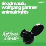 animal rights - deadmau5, wolfgang gartner