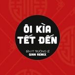 oi kia tet den (qinn remix) - bin, truong le