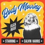 body moving (extended) - eliza rose, calvin harris