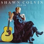 hold on - shawn colvin
