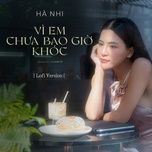 vi em chua bao gio khoc (lofi) - ha nhi