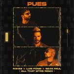 pues (all that mtrs remix) - r3hab, luis fonsi, sean paul