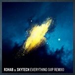 everything (vip remix) - r3hab, skytech