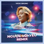 nguoc loi yeu (bibo remix) - vicky nhung, dj bibo