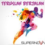 teruslah berjalan - supernova