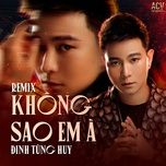 khong sao em a (kind remix) - dinh tung huy, acv