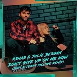 don't give up on me now (moti & terry mclove remix) - r3hab, julie bergan