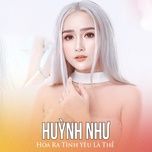 hoa ra tinh yeu la the - huynh nhu