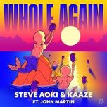 whole again (feat. john martin) - steve aoki, kaaze, john martin