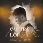 cau tra loi duy nhat (remix) - hoang hai, ha anh