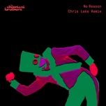 no reason (chris lake remix) - the chemical brothers