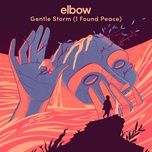 gentle storm (i found peace) - elbow