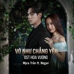 vo nhu chang yeu (feat. negav) [hoa vuong original soundtrack] - myra tran