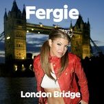 london bridge (radio edit (oh snap)) - fergie