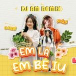 em la em be iu (ss x dj am remix) - olew, ngan