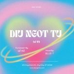 diu ngot tu (new version) - le vu, blue t