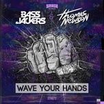 wave your hands - bassjackers, thomas newson
