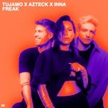 freak - tujamo, azteck, inna