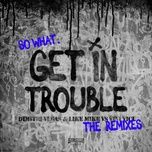 get in trouble (so what) (audiotricz extended remix) - dimitri vegas & like mike, vini vici