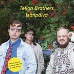 isanpaivalaulu - teflon brothers, juno