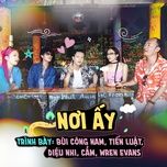 noi ay - forest studio, bui cong nam, cam, wren evans, tien luat, dieu nhi