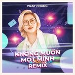 khong muon mot minh (bibo house remix) - vicky nhung, dj bibo