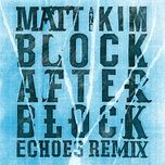 block after block (echoes remix) - matt, kim