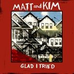 glad i tried - matt, kim