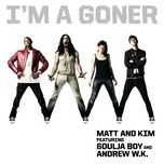 i'm a goner - matt, kim, soulja boy, andrew w.k.