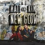 hey now - matt, kim