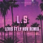 l.s (levis ft li hov remix) - dang cap nhat