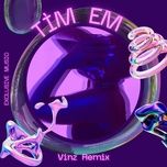 tim em (remix) - vinz, exclusive music, ho quang hieu