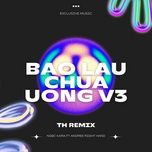 bao lau chua uong v3 (remix) - exclusive music, thai hoang, ngoc kara, andree right hand