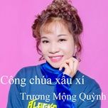 cong chua xau xi - truong mong quynh
