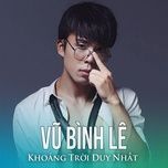 khoang troi duy nhat - vu binh le