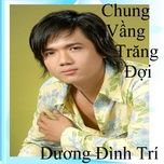 chung vang trang doi remix 1 - duong dinh tri