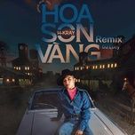 hoa son vang (dj lucy remix) - h-kray