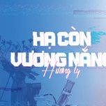 ha con vuong nang (remix) - huong ly