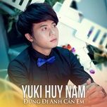 dung de anh ay biet anh o day - yuki huy nam