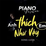 anh thich em nhu vay (piano) - song luan