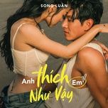 anh thich em nhu vay (lofi ver.) - song luan, dat g