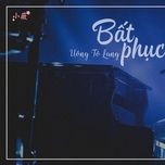bat phuc / 不服 - uong to lang (silence wang)