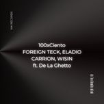 100xciento - foreign teck, eladio carrion, wisin