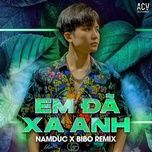 em da xa anh (bibo remix) - namduc