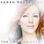 the long goodbye - sarah mclachlan
