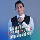 loi yeu hom nay dung nen mai sau (#1) - khanh phuong