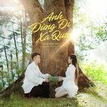 anh dung di xa qua - soai nhi