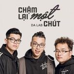 cham lai mot chut - da lab