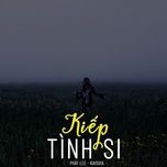 kiep tinh si (lofi) - phat lee, kaisoul